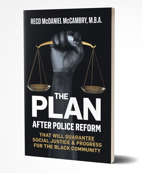 THE PLAN After Police Reform that will GUARANTEE Social Justice and Progress for the Black Community
